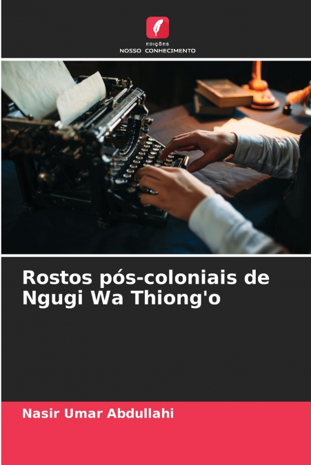 ROSTOS POS-COLONIAIS DE NGUGI WA THIONG?O