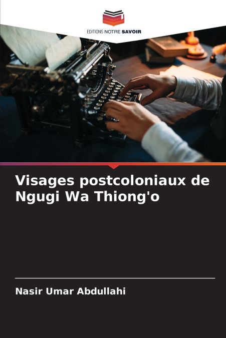 VISAGES POSTCOLONIAUX DE NGUGI WA THIONG?O