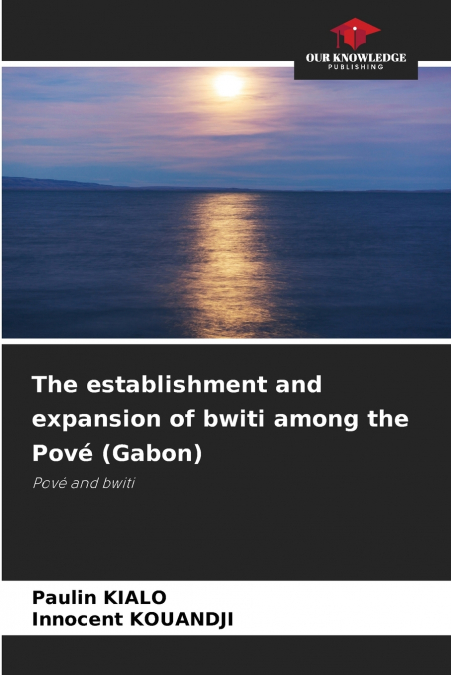 THE ESTABLISHMENT AND EXPANSION OF BWITI AMONG THE POVE (GAB