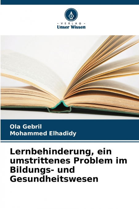 LERNBEHINDERUNG, EIN UMSTRITTENES PROBLEM IM BILDUNGS- UND G