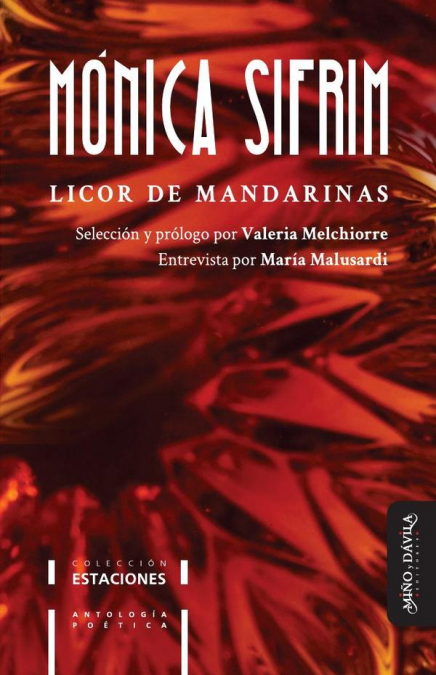 LICOR DE MANDARINAS. ANTOLOGIA POETICA DE MONICA SIFRIM�