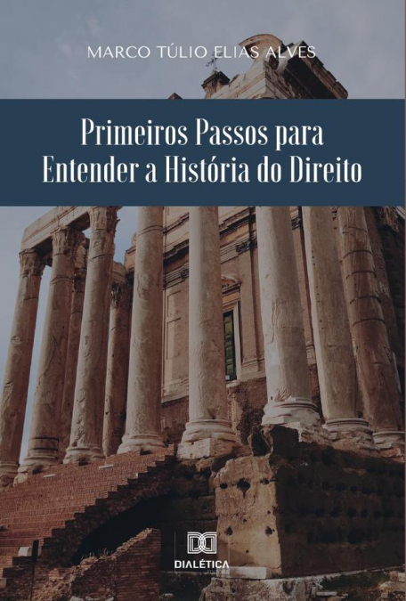 PRIMEIROS PASSOS PARA ENTENDER A HISTORIA DO DIREITO