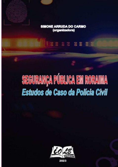 SEGURANA PUBLICA EM RORAIMA: ESTUDOS DE CASO DA POLICIA CIV