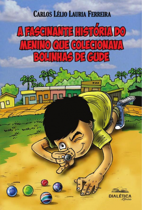 A FASCINANTE HISTORIA DO MENINO QUE COLECIONAVA BOLINHAS DE