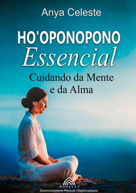 HO?OPONOPONO ESSENCIAL: CUIDANDO DA MENTE E DA ALMA