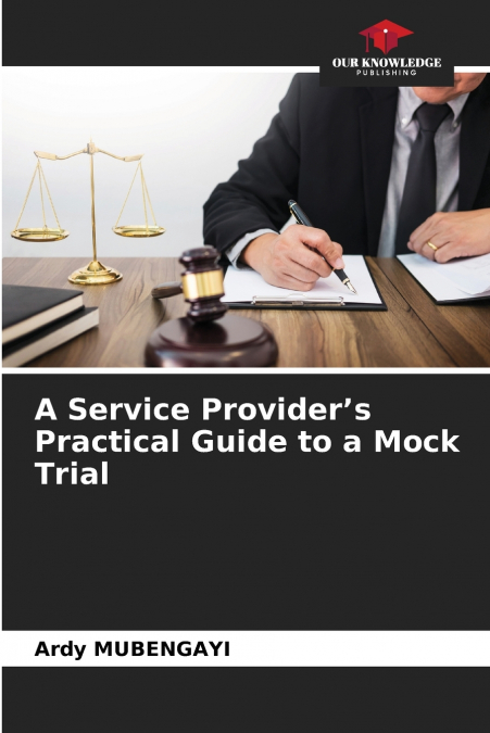 A SERVICE PROVIDER?S PRACTICAL GUIDE TO A MOCK TRIAL
