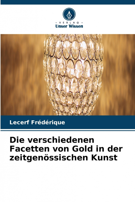 DIE VERSCHIEDENEN FACETTEN VON GOLD IN DER ZEITGENOSSISCHEN