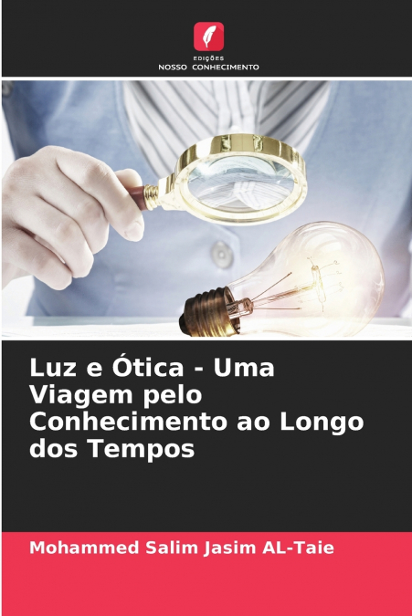 LUZ E OTICA - UMA VIAGEM PELO CONHECIMENTO AO LONGO DOS TEMP