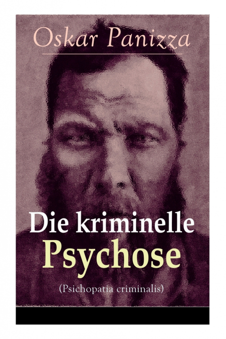 DIE KRIMINELLE PSYCHOSE (PSICHOPATIA CRIMINALIS)