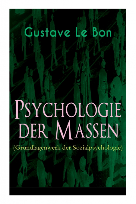 PSYCHOLOGIE DER MASSEN (GRUNDLAGENWERK DER SOZIALPSYCHOLOGIE