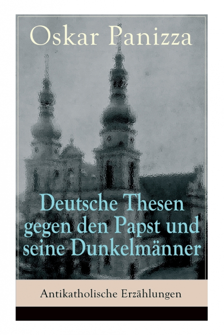 DEUTSCHE THESEN GEGEN DEN PAPST UND SEINE DUNKELMANNER - ANT