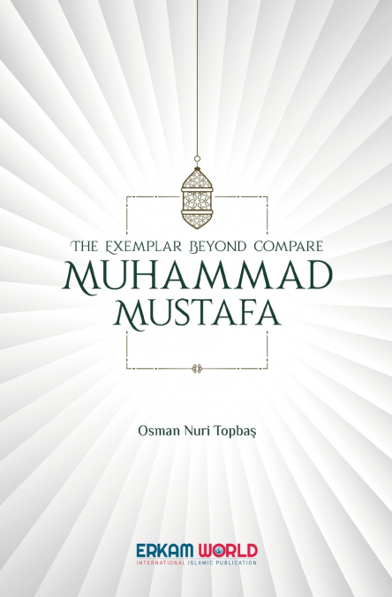 THE EXEMPLAR BEYOND COMPARE - MUHAMMAD MUSTAFA