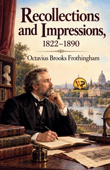 RECOLLECTIONS AND IMPRESSIONS, 18221890