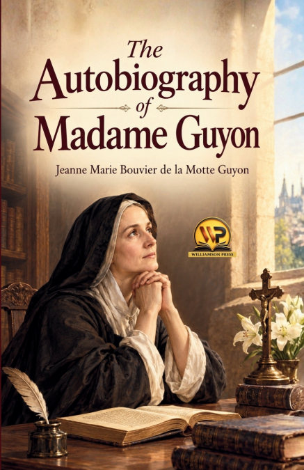 THE AUTOBIOGRAPHY OF MADAME GUYON