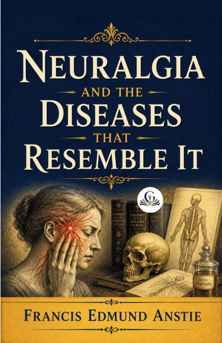 NEURALGIA AND THE DISEASES THAT RESEMBLE IT
