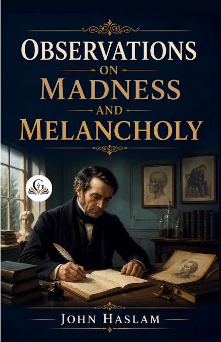 OBSERVATIONS ON MADNESS AND MELANCHOLY
