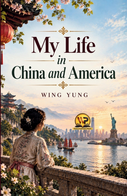 MY LIFE IN CHINA AND AMERICA