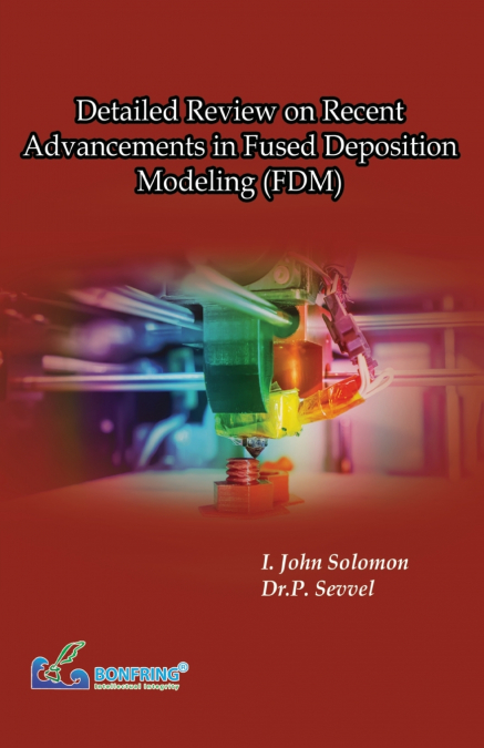DETAILED REVIEW ON RECENT ADVANCEMENTS IN FUSED DEPOSITION M