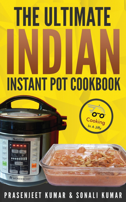 THE ULTIMATE INDIAN INSTANT POT COOKBOOK