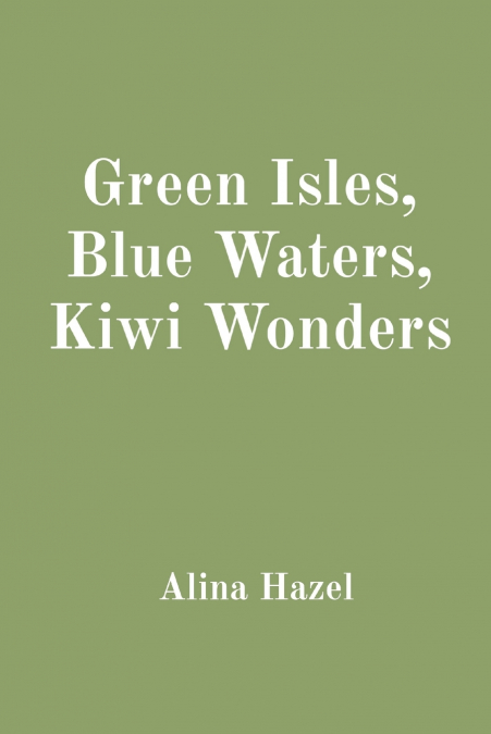 GREEN ISLES, BLUE WATERS, KIWI WONDERS