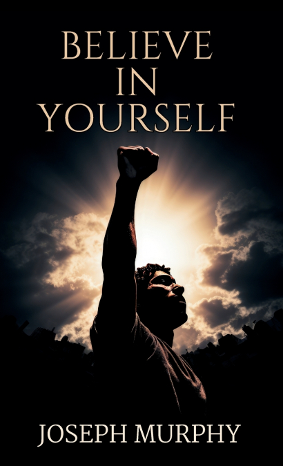 BELIEVE IN YOURSELF