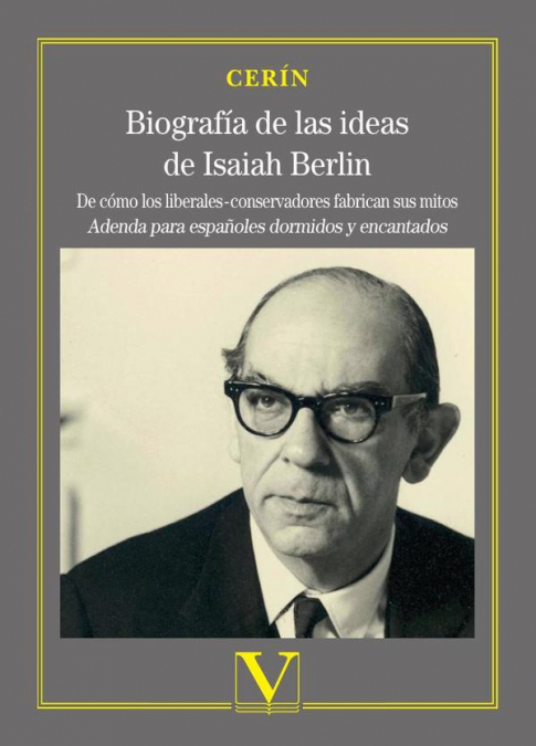Biografía de las ideas de Isaiah Berlin.De cómo los liberales-conservadores fabrican sus mitos. Adenda para españoles dormidos y encantados