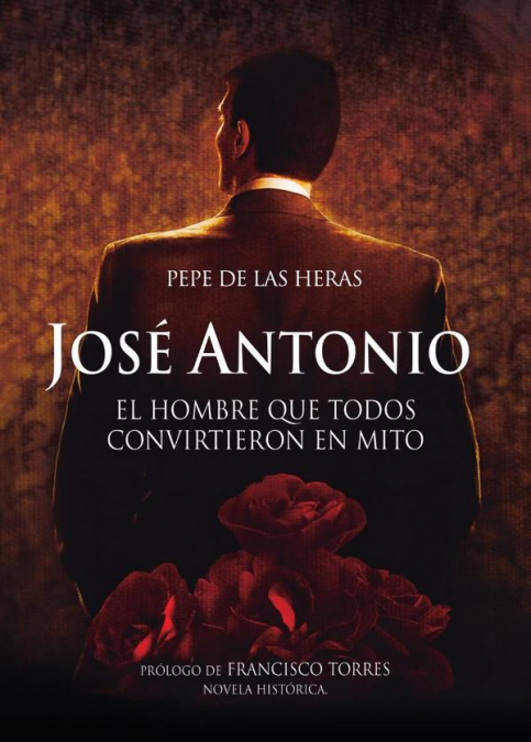 JOSE ANTONIO, EL HOMBRE QUE TODOS CONVIRTIERON EN MITO