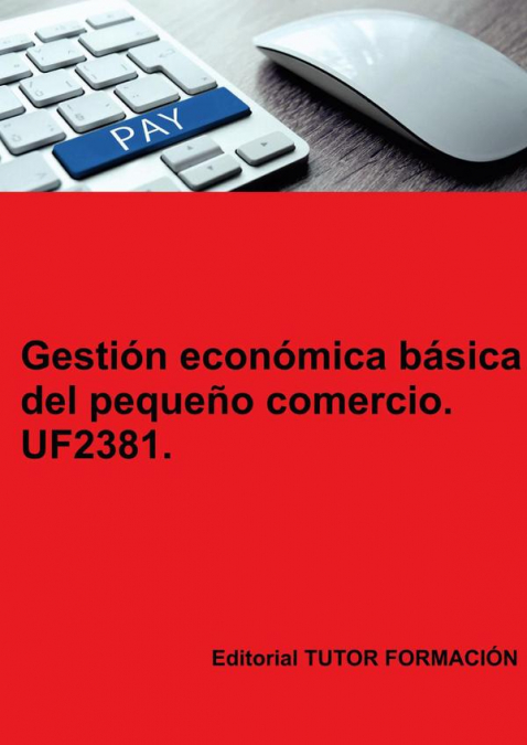 GESTION ECONOMICA BASICA DEL PEQUEO COMERCIO. UF2381.