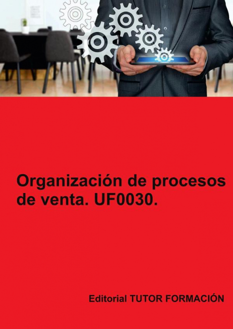 ORGANIZACION DE PROCESOS DE VENTA. UF0030.