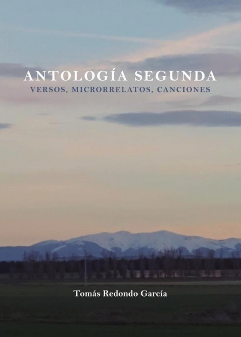 ANTOLOGIA SEGUNDA (POEMAS, MICRORRELATOS, CANCIONES)