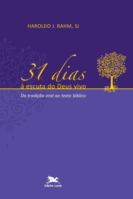 31 DIAS A ESCUTA DO DEUS VIVO - DA TRADIAO ORAL AO TEXTO BI