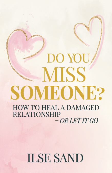 DO YOU MISS SOMEONE? HOW TO HEAL A DAMAGED RELATIONSHIP - OR