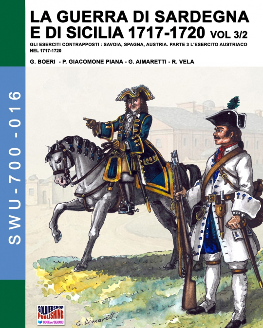 LA GUERRA DI SARDEGNA E DI SICILIA 1717-1720 VOL. 3/2