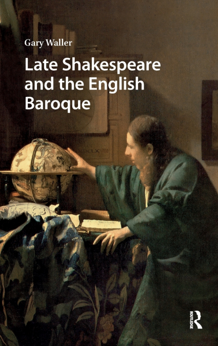 LATE SHAKESPEARE AND THE ENGLISH BAROQUE