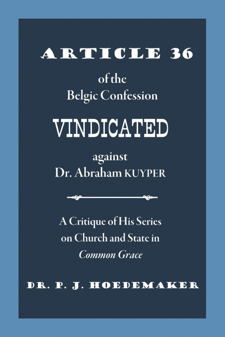 ARTICLE 36 OF THE BELGIC CONFESSION VINDICATED AGAINST DR. A