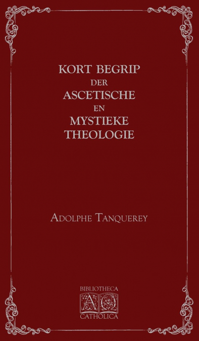 KORT BEGRIP DER ASCETISCHE EN MYSTIEKE THEOLOGIE