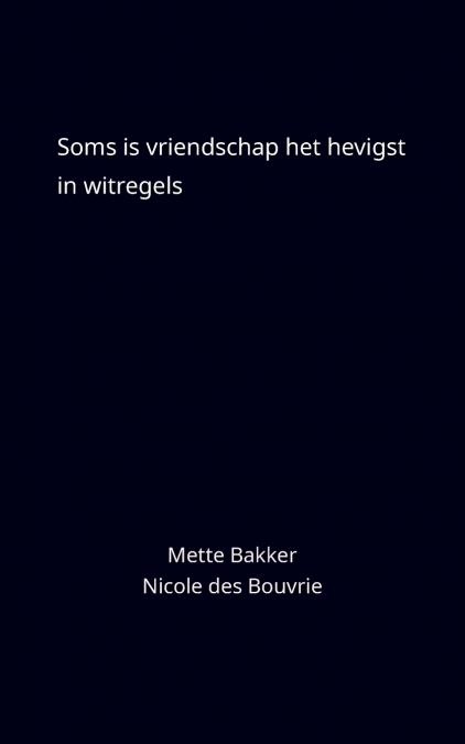 SOMS IS VRIENDSCHAP HET HEVIGST IN WITREGELS