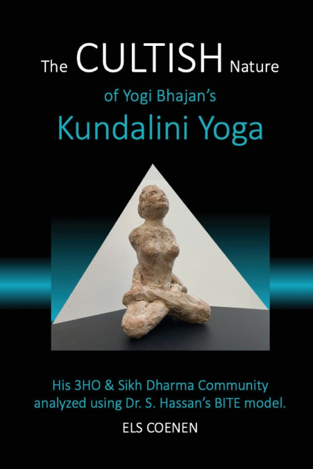THE CULTISH NATURE OF YOGI BHAJAN?S KUNDALINI YOGA