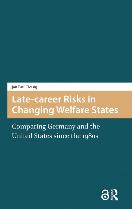 LATE-CAREER RISKS IN CHANGING WELFARE STATES