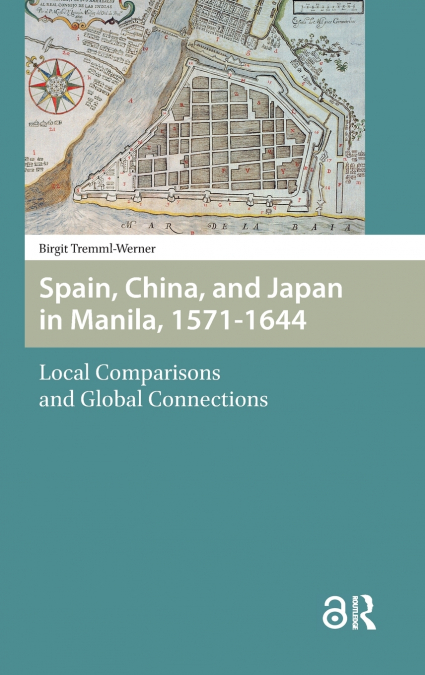 SPAIN, CHINA, AND JAPAN IN MANILA, 1571-1644