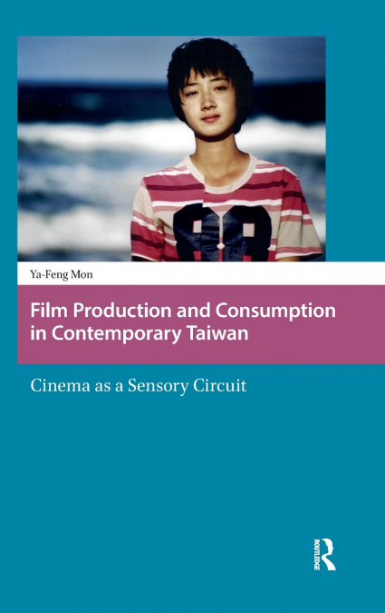 FILM PRODUCTION AND CONSUMPTION IN CONTEMPORARY TAIWAN