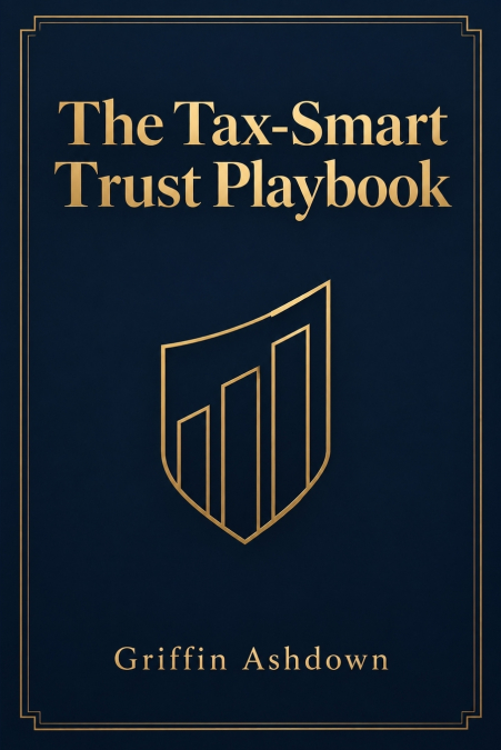 THE TAX-SMART TRUST PLAYBOOK