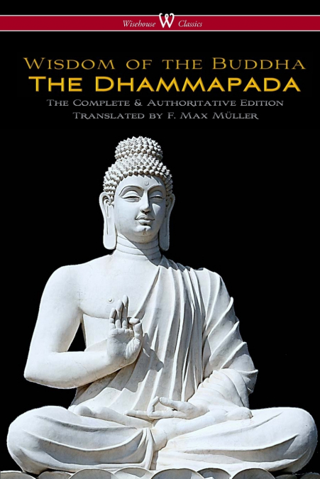 THE DHAMMAPADA (WISEHOUSE CLASSICS - THE COMPLETE & AUTHORIT