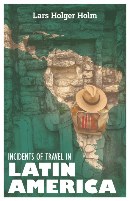 INCIDENTS OF TRAVEL IN LATIN AMERICA