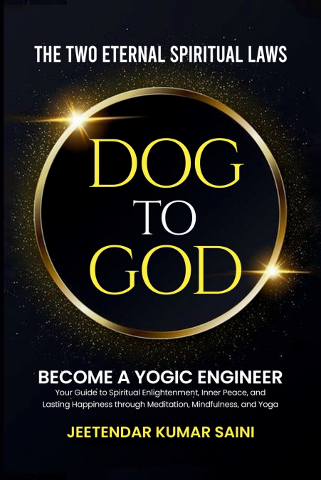 DOG TO GOD THE TWO ETERNAL SPIRITUAL LAWS