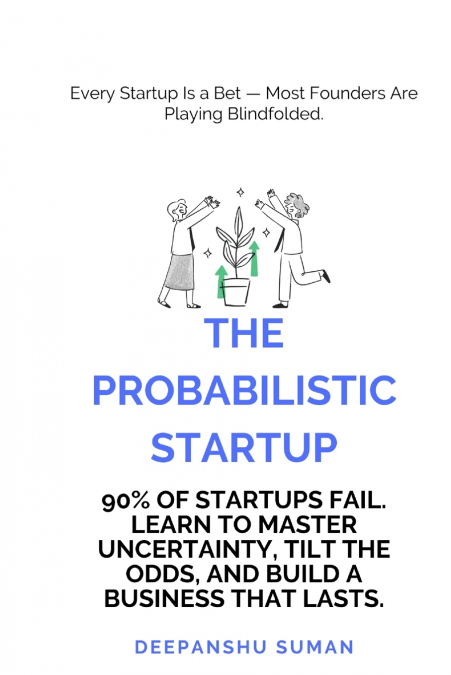 THE PROBABILISTIC STARTUP