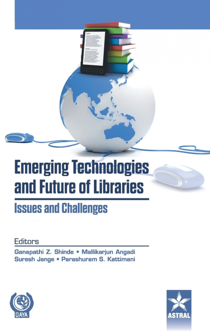 EMERGING TECHNOLOGIES AND FUTURE OF LIBRARIES ISSUES AND CHA