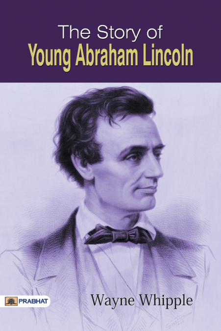 THE STORY LIFE OF ABRAHAM LINCOLN