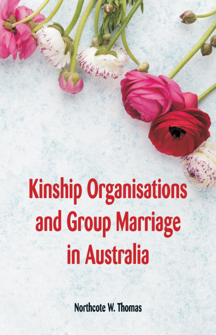 KINSHIP ORGANISATIONS AND GROUP MARRIAGE IN AUSTRALIA