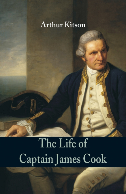 CAPTAIN JAMES COOK, 'THE CIRCUMNAVIGATOR.'